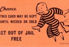 A get out of jail free card from Monopoly.